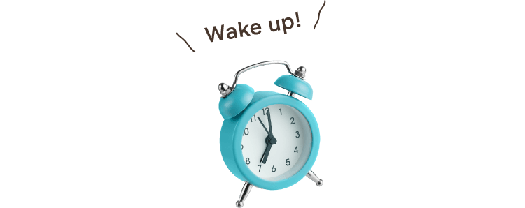 Wake up!